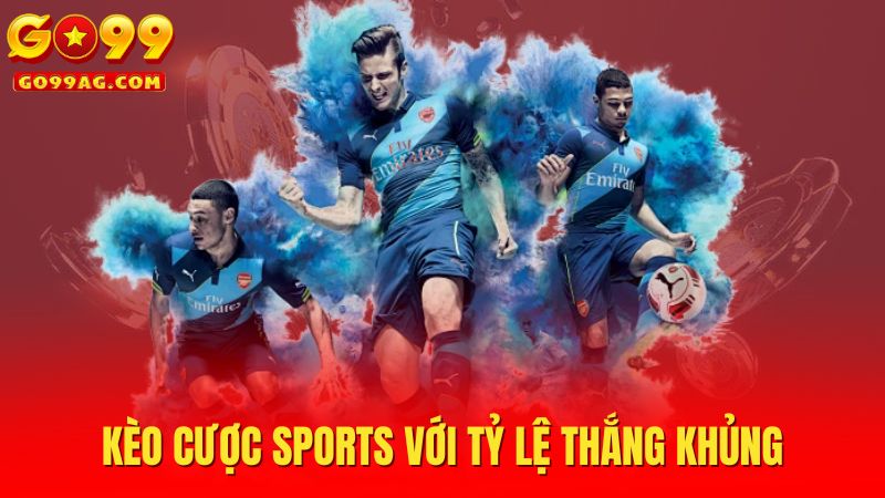 Kèo cược sports với tỷ lệ thắng khủng